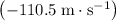 \left(-110.5\; \rm m \cdot s^{-1}\right)