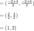 = (\frac{-2+4}{2},\frac{-2+6}{2})\\\\=(\frac{2}{2},\frac{4}{2})\\\\=(1,2)