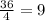 \frac{36}{4} =9