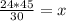 \frac{24*45}{30} = x