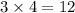 3 \times 4 = 12