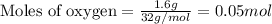 \text{Moles of oxygen}=\frac{1.6g}{32g/mol}=0.05mol