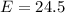 E = 24.5