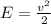 E = \frac{v^2}{2}