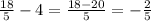 \frac{18}{5} - 4 = \frac{18 - 20}{5} = -\frac{2}{5}