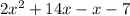 2 {x}^{2}  + 14x - x - 7