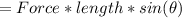 = Force*length*sin(\theta)