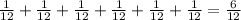 \frac{1}{12}+\frac{1}{12}+\frac{1}{12}+\frac{1}{12}+\frac{1}{12}+\frac{1}{12} = \frac{6}{12}