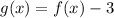 g(x)=f(x)-3