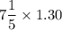 7\dfrac15\times 1.30