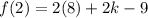 f(2)=2(8)+2k-9