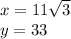 x = 11 \sqrt{3}  \\y = 33