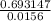 \frac{0.693147}{0.0156}