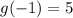 g(-1) = 5