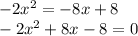  - 2 {x}^{2}  =  - 8x + 8 \\  - 2 {x}^{2}  + 8x - 8 = 0