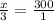 \frac{x}{3}=\frac{300}{1}