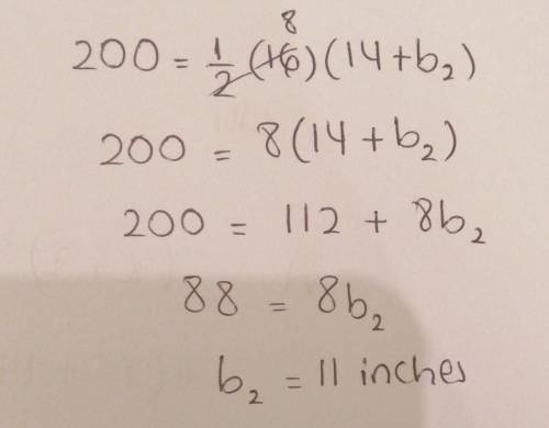 A trapezoid has an area of 200 square inches

The larger base is 14 in and the height is 16 in find