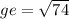 ge= \sqrt{74}