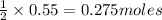 \frac{1}{2}\times 0.55=0.275moles