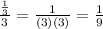 \frac{\frac{1}{3}}{3}=\frac{1}{(3)(3)}=\frac{1}{9}