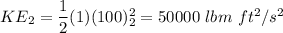 KE_2= \dfrac{1}{2}(1)(100)^2_2 = 50000 \ lbm \ ft^2/s^2