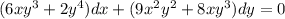 (6xy^3 +2y^4)dx +(9x^2y^2+8xy^3)dy=0