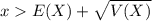 x  E(X) + \sqrt{V(X)}