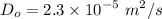 $D_o= 2.3 \times 10^{-5} \ m^2/s$