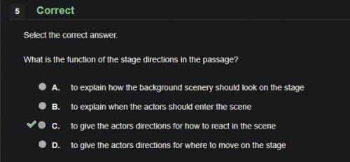 What is the function of the stage directions in the passage?

A. 
to explain when the actors should