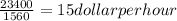 \frac{23400}{1560} =15 dollar per hour