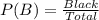 P(B) = \frac{Black}{Total}