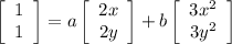 \left[\begin{array}{ccc}1\\1\end{array}\right]=a\left[\begin{array}{ccc}2x\\2y\end{array}\right]+b\left[\begin{array}{ccc}3x^2\\3y^2\end{array}\right]