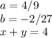 a=4/9\\b=-2/27\\x+y=4