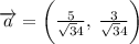 \overrightarrow a= \bigg(\frac{5}{\sqrt 34},\:\frac{3}{\sqrt 34}\bigg)