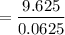 $=\frac{9.625}{0.0625}$