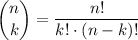 \displaystyle\binom{n}{k}=\frac{n!}{k!\cdot(n-k)!}