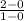 \frac{2-0}{1-0}