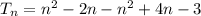 T_n = n^2 - 2n - n^2 +4n - 3