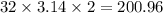 32 \times 3.14 \times 2 = 200.96