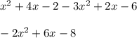 x^2+4x-2-3x^2+2x-6\\ \\ -2x^2+6x-8