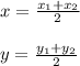 x=\frac{x_1+x_2}{2} \\\\y=\frac{y_1+y_2}{2}