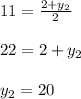 11=\frac{2+y_2}{2} \\\\22=2+y_2\\\\y_2=20