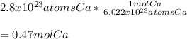 2.8x10^{23}atomsCa*\frac{1molCa}{6.022x10^{23}atomsCa}\\\\=0.47molCa