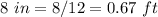 8\ in=8/12=0.67\ ft