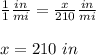 \frac{1}{1}\frac{in}{mi}=\frac{x}{210}\frac{in}{mi}\\ \\x=210\ in