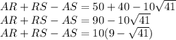 AR + RS - AS = 50 + 40 - 10\sqrt{41} \\AR + RS - AS = 90 - 10\sqrt{41}\\AR + RS - AS = 10 (9 - \sqrt{41})