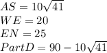 AS = 10\sqrt{41} \\WE = 20\\EN = 25\\Part D = 90 - 10\sqrt{41}