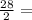 \frac{28}{2} =