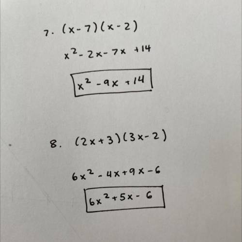 PLEASE SOMEBODY HELP!! please find the products to these

:D
7. (x − 7) (x − 2) 
8. (2x + 3) (3x − 2