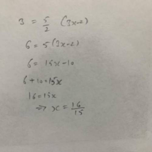 Solve for x in simplest form 3 = 5/2 (3x - 2)​